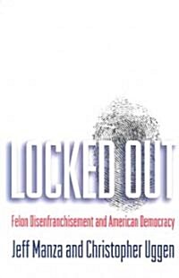 Locked Out: Felon Disenfranchisement and American Democracy (Paperback)