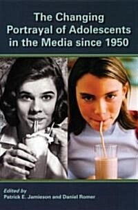 The Changing Portrayal of Adolescents in the Media Since 1950 (Paperback, New)