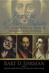 Peter, Paul, and Mary Magdalene: The Followers of Jesus in History and Legend (Paperback)