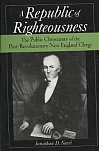 Republic of Righteousness: The Public Christianity of the Post-Revolutionary New England Clergy (Paperback)