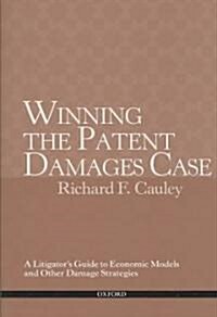 Winning the Patent Damages Case: A Litigators Guide to Economic Models and Other Damage Strategies (Paperback)