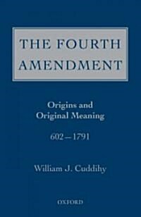 The Fourth Amendment: Origins and Original Meaning 602 - 1791 (Hardcover)