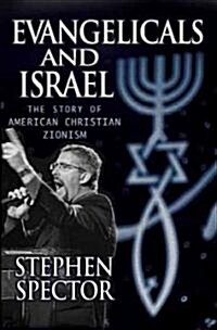 Evangelicals and Israel: The Story of American Christian Zionism (Hardcover)