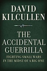 Accidental Guerrilla: Fighting Small Wars in the Midst of a Big One (Hardcover)