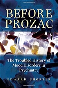 Before Prozac: The Troubled History of Mood Disorders in Psychiatry (Hardcover)