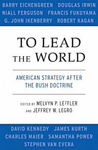 To Lead the World: American Strategy After the Bush Doctrine (Paperback)