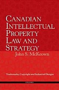 Canadian Intellectual Property Law and Strategy: Trademarks, Copyright and Industrial Designs (Paperback)