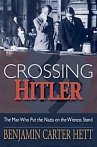 Crossing Hitler: The Man Who Put the Nazis on the Witness Stand (Hardcover)