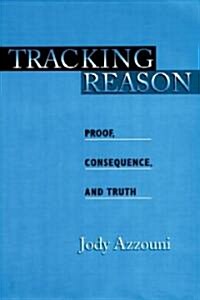 Tracking Reason: Proof, Consequence, and Truth (Paperback)