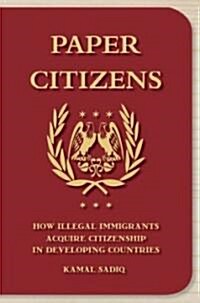 Paper Citizens: How Illegal Immigrants Acquire Citizenship in Developing Countries (Hardcover)