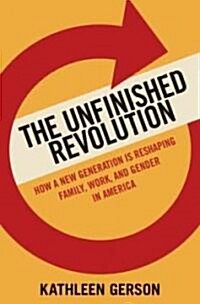 The Unfinished Revolution: How a New Generation Is Reshaping Family, Work, and Gender in America (Hardcover)