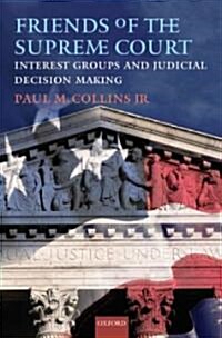 Friends of the Supreme Court: Interest Groups and Judicial Decision Making (Hardcover)
