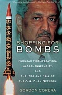 Shopping for Bombs: Nuclear Proliferation, Global Insecurity, and the Rise and Fall of the A.Q. Khan Network (Paperback)