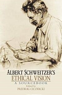 Albert Schweitzers Ethical Vision (Hardcover)