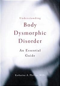 Understanding Body Dysmorphic Disorder (Paperback)