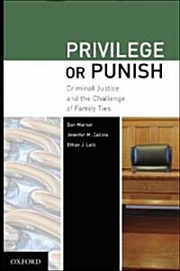 Privilege or Punish: Criminal Justice and the Challenge of Family Ties (Hardcover)
