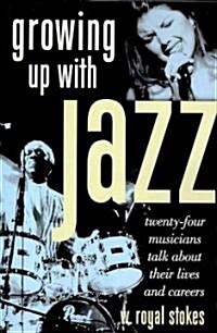 Growing Up with Jazz: Twenty Four Musicians Talk about Their Lives and Careers (Paperback)