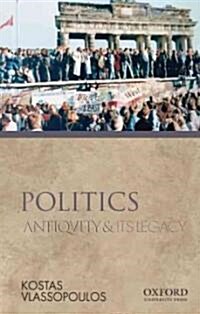 Politics: Antiquity and Its Legacy (Paperback)