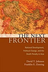 Next Frontier: National Development, Political Change, and the Death Penalty in Asia (Paperback)