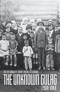 The Unknown Gulag: The Lost World of Stalins Special Settlements (Paperback)