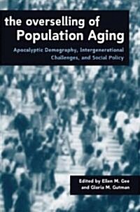 The Overselling of Population Ageing: Apocalyptic Demography, Intergenerational Challenges, and Social Policy (Paperback)