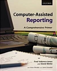 Computer-Assisted Reporting: A Comprehensive Primer (Paperback)