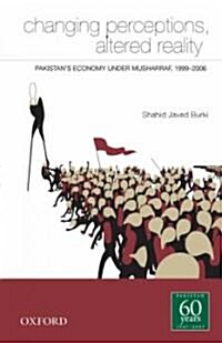 Changing Perceptions, Altered Reality: Pakistans Economy Under Musharraf, 1999-2006 (Hardcover, New)