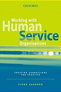 Working with Human Service Organisations: Creating Connections for Practice (Paperback)