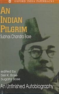 Netaji: Collected Works: Volume 1: An Indian Pilgrim: An Unfinished Autobiography (Paperback)