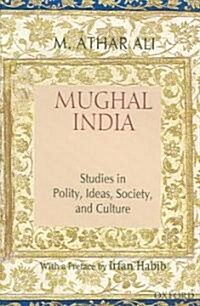 [중고] Mughal India: Studies in Polity, Ideas, Society, and Culture (Hardcover)