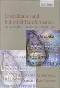 Liberalization and Industrial Transformation: Sri Lanka in International Perspective (Hardcover)