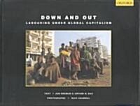 Down and Out: Labouring Under Global Capitalism (Hardcover)