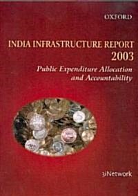 India Infrastructure Report 2003: Public Expenditure Allocation and Accountability (Paperback)