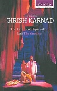 The Dreams of Tipu Sultan and Bali: The Sacrifice: Two Plays by Girish Karnad (Paperback)