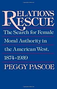 Relations of Rescue: The Search for Female Moral Authority in the American West, 1874-1939 (Paperback, Revised)