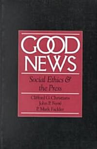 Good News: Social Ethics and the Press (Paperback)