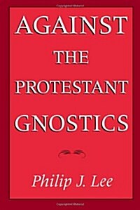 Against the Protestant Gnostics (Paperback, Revised)