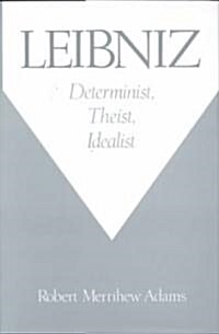 Leibniz: Determinist, Theist, Idealist (Hardcover)