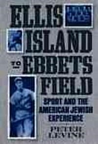 Ellis Island to Ebbets Field: Sport and the American Jewish Experience (Paperback)