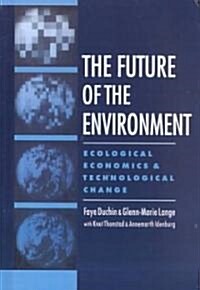 The Future of the Environment: Ecological Economics and Technological Change (Hardcover)