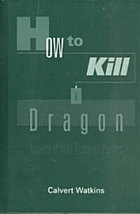 How to Kill a Dragon: Aspects of Indo-European Poetics (Hardcover)
