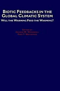 Biotic Feedbacks in the Global Climatic System: Will the Warming Feed the Warming? (Hardcover)