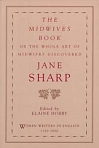 The Midwives Book: Or the Whole Art of Midwifry Discovered (Paperback)