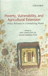 Poverty, Vulnerability, and Agricultural Extension: Policy Reforms in a Globalizing World (Hardcover)
