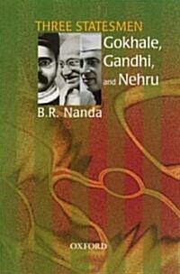 Three Statesmen: Gokhale, Gandhi, and Nehru (Hardcover)