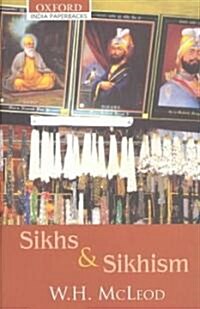 Sikhs and Sikhism: Comprising Gur-U N-Anak and the Sikh Religion, Early Sikh Tradition, the Evolution of the Sikh Community, and Who Is a (Paperback)