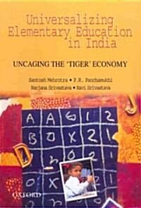 Universalizing Elementary Education in India: Uncaging the Tiger Economy (Hardcover)