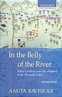 In the Belly of the River: Tribal Conflicts Over Development in the Narmada Valley (Paperback, 2, Revised)
