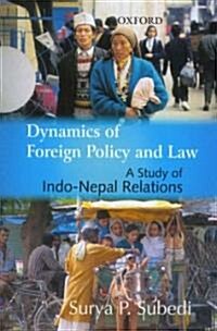 Dynamics of Foreign Policy and Law: A Study of Indo-Nepal Relations (Hardcover)