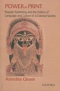 Power in Print: Popular Publishing and the Politics of Language and Culture in a Colonial Society, 1778-1905 (Hardcover)